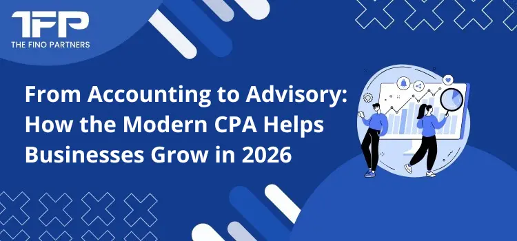 From Accounting to Advisory: How the Modern CPA Helps Businesses Grow in 2026